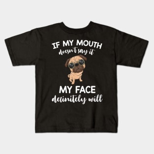 Pug If My Mouth Doesn't Say It My Face Definitely Will Kids T-Shirt